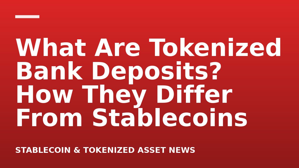 What Are Tokenized Bank Deposits? How They Differ From Stablecoins